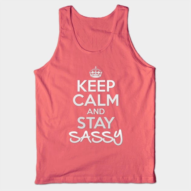 Keep Calm and Stay Sassy Tank Top by OneLittleSpark